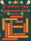 St. Patrick's Day Word Search Book For Adults: Fun St. Patriks Day Word Search Activity Book Find more than 700 words Easy to Hard Levels to Exercise Cover Image