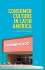 Consumer Culture in Latin America By J. Sinclair (Editor), Anna Cristina Pertierra (Editor) Cover Image