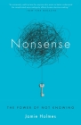 Nonsense: The Power of Not Knowing By Jamie Holmes Cover Image
