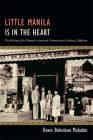 Little Manila Is in the Heart: The Making of the Filipina/o American Community in Stockton, California Cover Image