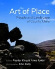 The Art of Place: People and Landscape of County Clare By Peadar King (Editor), Anne Jones (Editor), John Kelly (Photographer) Cover Image