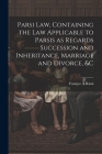 Parsi Law, Containing the Law Applicable to Parsis as Regards Succession and Inheritance, Marriage and Divorce, &c By Framjee A. Ráná Cover Image