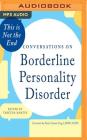 This Is Not the End: Conversations on Borderline Personality Disorder By Tabetha Martin (Editor), Paula Tusiani-Eng (Foreword by), Joel Froomkin (Read by) Cover Image