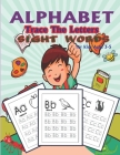 Trace Letters Of The Alphabet and Sight Words: Preschool Practice Handwriting Workbook: Pre K, Kindergarten and Kids Ages 3-5 Reading And Writing Cover Image