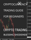 Cryptocurrency Trading Guide for Beginners: Crypto Trading By Blessing Eniolami Shodeinde Cover Image