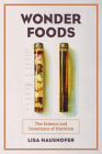 Wonder Foods: The Science and Commerce of Nutrition (California Studies in Food and Culture #80) By Lisa Haushofer Cover Image