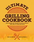 Ultimate Grilling Cookbook: Everything You Need to Know to Master Your Gas or Charcoal Grill By Derrick Riches, Sabrina Baksh Cover Image