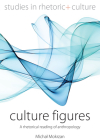 Culture Figures: A Rhetorical Reading of Anthropology (Studies in Rhetoric and Culture #10) By Michal Mokrzan Cover Image