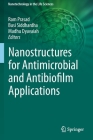 Nanostructures for Antimicrobial and Antibiofilm Applications By Ram Prasad (Editor), Busi Siddhardha (Editor), Madhu Dyavaiah (Editor) Cover Image