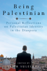 Being Palestinian: Personal Reflections on Palestinian Identity in the Diaspora Cover Image