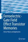 Ferroelectric-Gate Field Effect Transistor Memories: Device Physics and Applications (Topics in Applied Physics #131) Cover Image