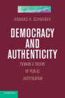 Democracy and Authenticity: Toward a Theory of Public Justification By Howard H. Schweber Cover Image