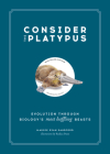 Consider the Platypus: Evolution through Biology's Most Baffling Beasts By Maggie Ryan Sandford, Rodica Prato (Illustrator) Cover Image