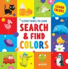 Search and Find Colors: Learn Colors (Clever Things To Learn) By Clever Publishing, Ekaterina Guscha (Illustrator) Cover Image