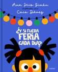 ¿Y si fuera feria cada día? / What If It Was Fair-Week Every Day? By Ana Iris Simón, COCO DÁVEZ (Illustrator) Cover Image