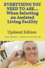 Everything You Need to Ask When Selecting an Assisted Living Facility: Revised & New Categories of Over 500 Questions When Searching for ALF Assisted Cover Image