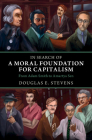 In Search of a Moral Foundation for Capitalism: From Adam Smith to Amartya Sen By Douglas E. Stevens Cover Image