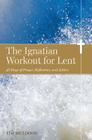 The Ignatian Workout for Lent: 40 Days of Prayer, Reflection, and Action By Tim Muldoon Cover Image