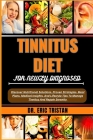 Tinnitus Diet for Newly Diagnosed: Discover Nutritional Solutions, Proven Strategies, Meal Plans, Medical Insights, And Lifestyle Tips To Manage Tinni Cover Image