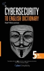 The Cybersecurity to English Dictionary: 5th Edition By Raef Meeuwisse Cover Image
