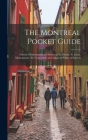 The Montreal Pocket Guide; a Book of Information on Montreal, St. Henry, St. Louis, Maisonneuve, St. Cuneconde and Adjacent Points of Interest By Anonymous Cover Image