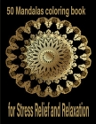 50 Mandalas coloring book for Stress Relief and Relaxation: An Adult Coloring Book Featuring 50 of the World's Most Beautiful Mandalas for Stress Reli By Tomas Romo Cover Image