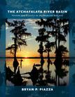 The Atchafalaya River Basin: History and Ecology of an American Wetland By Bryan P. Piazza Cover Image