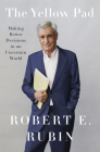 The Yellow Pad: Making Better Decisions in an Uncertain World By Robert E. Rubin Cover Image