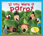 If You Were a Parrot By Katherine Rawson, Sherry Rogers (Illustrator) Cover Image