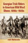 Georgian Trick Riders in American Wild West Shows, 1890s-1920s By Irakli Makharadze Cover Image