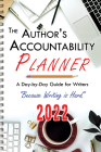 The Author's Accountability Planner 2022: A Day-to-Day Guide for Writers Cover Image