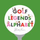 Golf Legends Alphabet By Beck Feiner, Beck Feiner (Illustrator), Alphabet Legends (Created by) Cover Image