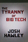 The Tyranny of Big Tech By Josh Hawley Cover Image