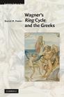 Wagner's Ring Cycle and the Greeks (Cambridge Studies in Opera) By Daniel H. Foster Cover Image