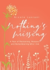 Nothing's Missing: A Year of Reckoning, Release, and Remembering Who I Am By Nicole Lusiani Cover Image