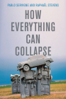 How Everything Can Collapse: A Manual for Our Times By Pablo Servigne, Stevens, Andrew Brown (Translator) Cover Image