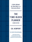 The Time-Block Planner (Second Edition): A Daily Method for Deep Work in a Distracted World By Cal Newport Cover Image