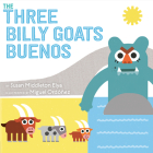 The Three Billy Goats Buenos By Susan Middleton Elya, Miguel Ordóñez (Illustrator) Cover Image