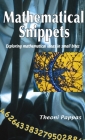 Mathematical Snippets: Exploring Mathematical Ideas in Small Bites By Theoni Pappas Cover Image