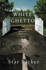 White Ghetto: How Middle Class America Reflects Inner City Decay By Star Parker Cover Image
