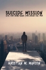 Suicide Mission: Live for something that you would die for.... By Kristian M. Marion Cover Image