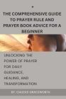 The Comprehensive Guide to Prayer Rule and Prayer Book Advice for a Beginner: Unlocking the Power of Prayer for Daily Guidance, Healing, and Transform Cover Image