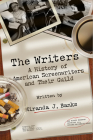 The Writers: A History of American Screenwriters and Their Guild By Miranda J. Banks Cover Image