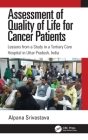 Assessment of Quality of Life for Cancer Patients: Lessons from a Study in a Tertiary Care Hospital in Uttar Pradesh, India By Alpana Srivastava Cover Image