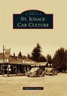St. Ignace Car Culture (Images of America) By Edward K. Reavie Cover Image