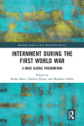 Internment During the First World War: A Mass Global Phenomenon (Routledge Studies in First World War History) By Stefan Manz (Editor), Panikos Panayi (Editor), Matthew Stibbe (Editor) Cover Image