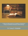 A Step-by-Step Guide to Complete a Prospectus: Using a Quantitative Research Methodology By Carey D. Waddell Cover Image
