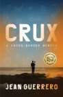 Crux: A Cross-Border Memoir By Jean Guerrero Cover Image