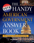 The Handy American Government Answer Book: How Washington, Politics and Elections Work (Handy Answer Books) Cover Image