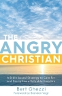 The Angry Christian: A Bible-based Strategy to Care for and Discipline a Valuable Emotion By Bert Ghezzi, Brandon Vogt (Foreword by) Cover Image